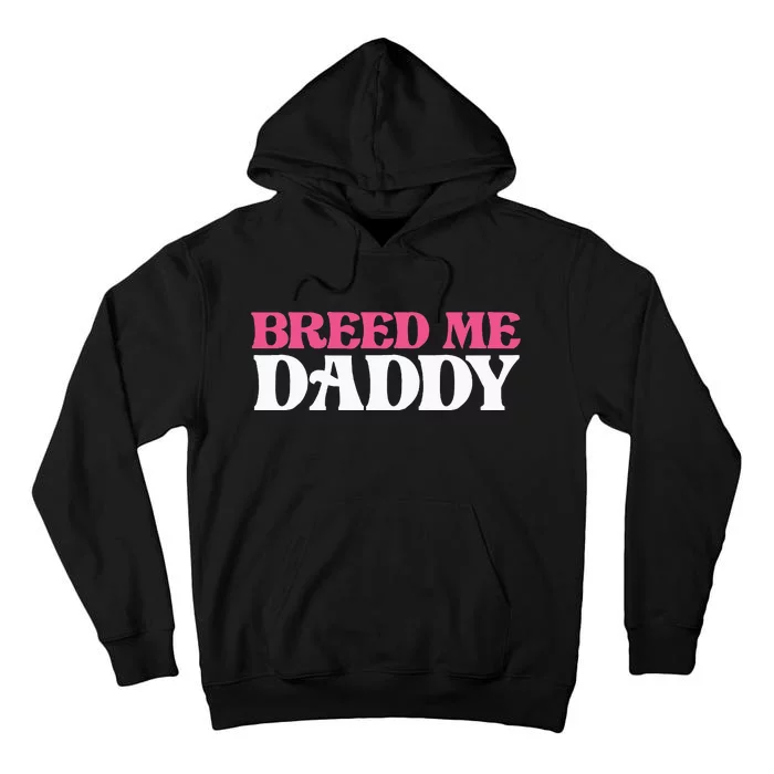 Breed Me Daddy Adult Humor Tall Hoodie