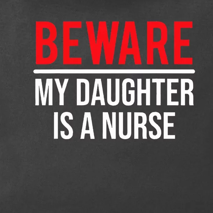 Beware My Daughter Is A Nurse Funny Nurse Dad Mom Zip Tote Bag