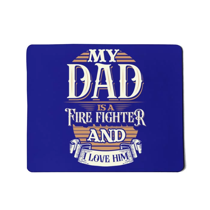 Because My Dad Is A Fire Fighter Thats Why I Love Him A Lot Gift Mousepad