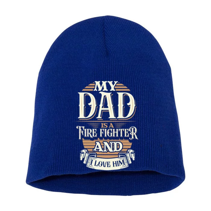 Because My Dad Is A Fire Fighter Thats Why I Love Him A Lot Gift Short Acrylic Beanie