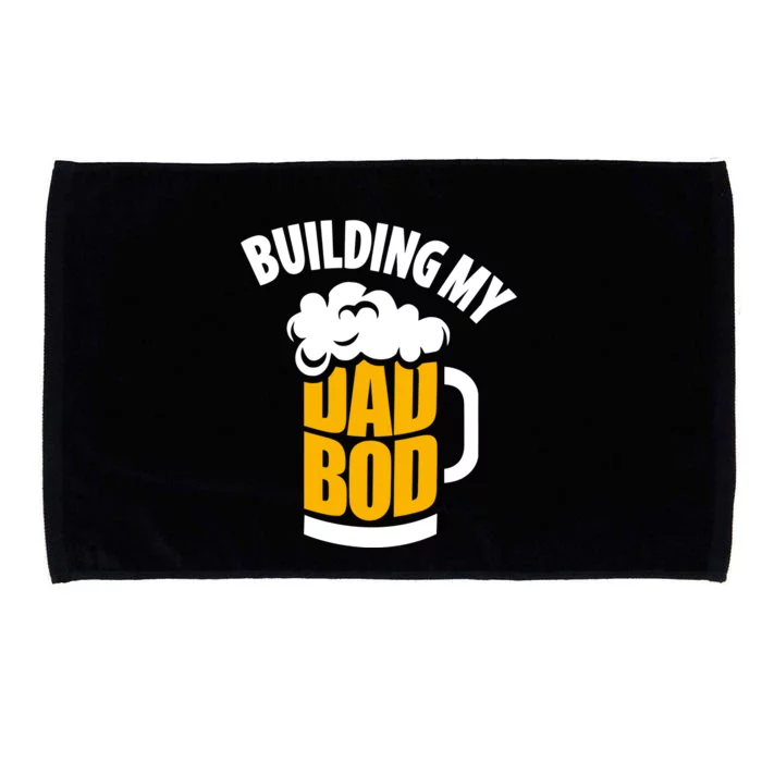 Building My Dad Bod One Beer At A Time Fathers Day Gifts Microfiber Hand Towel