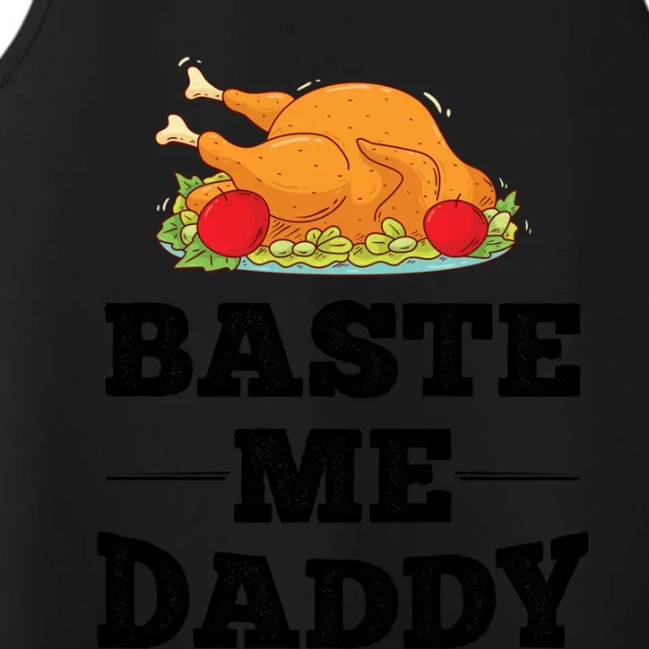 Baste Me Daddy Turkey Funny Thanksgiving Funny Gift Cute Gift Performance Tank