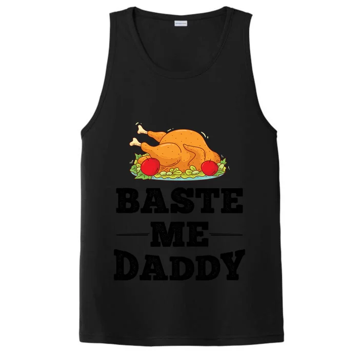 Baste Me Daddy Turkey Funny Thanksgiving Funny Gift Cute Gift Performance Tank