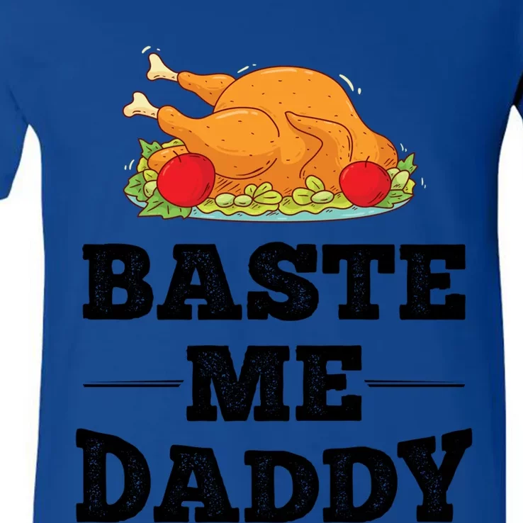 Baste Me Daddy Turkey Funny Thanksgiving Funny Gift Cute Gift V-Neck T-Shirt