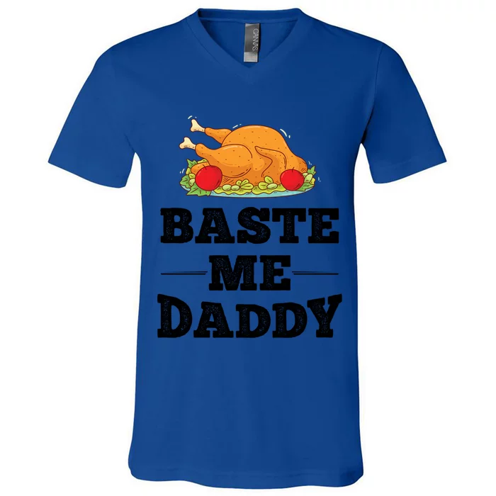 Baste Me Daddy Turkey Funny Thanksgiving Funny Gift Cute Gift V-Neck T-Shirt