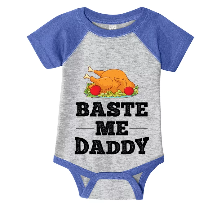 Baste Me Daddy Turkey Funny Thanksgiving Funny Gift Cute Gift Infant Baby Jersey Bodysuit