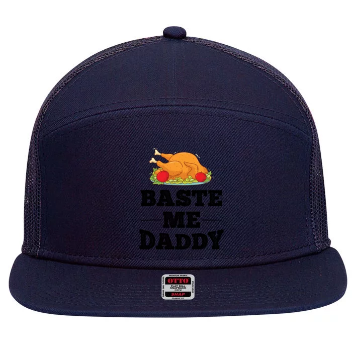 Baste Me Daddy Turkey Funny Thanksgiving Funny Gift Cute Gift 7 Panel Mesh Trucker Snapback Hat