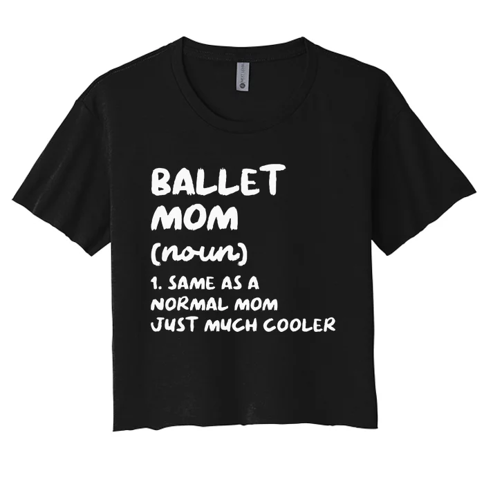 Ballet Mom Definition Funny Ballerina Dancer Women's Crop Top Tee