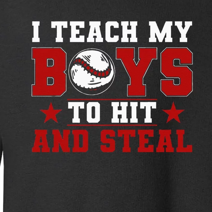 Baseball Mom Dad I Teach My To Hit And Steal Toddler Sweatshirt