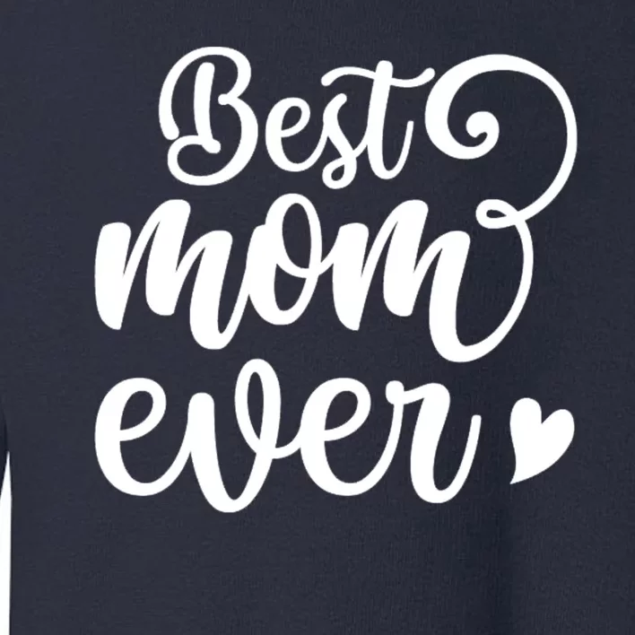 Best Mom Ever Mother's Day Gift Toddler Sweatshirt