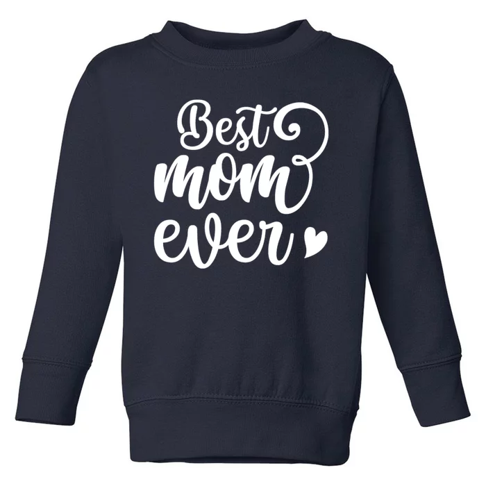 Best Mom Ever Mother's Day Gift Toddler Sweatshirt