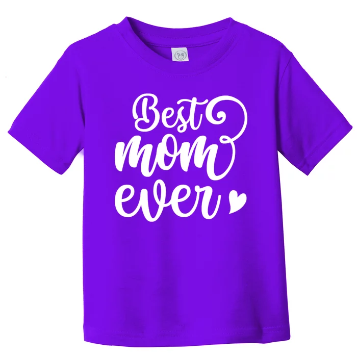 Best Mom Ever Mother's Day Gift Toddler T-Shirt