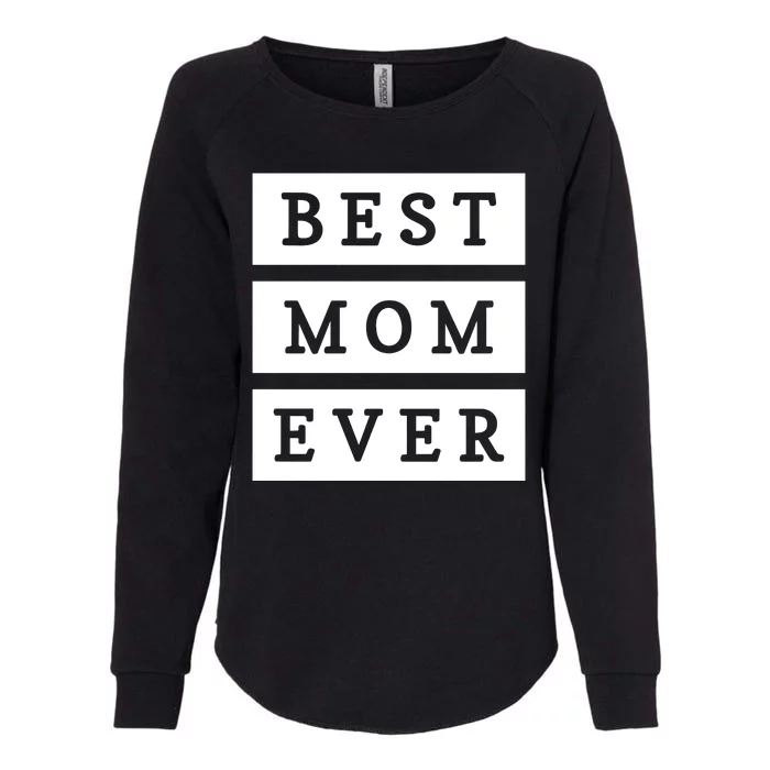 Best Mom Ever Gift For Mothers Day Womens California Wash Sweatshirt