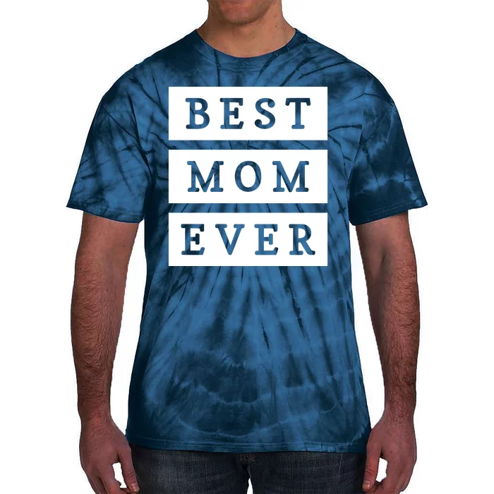 Best Mom Ever Gift For Mothers Day Tie-Dye T-Shirt