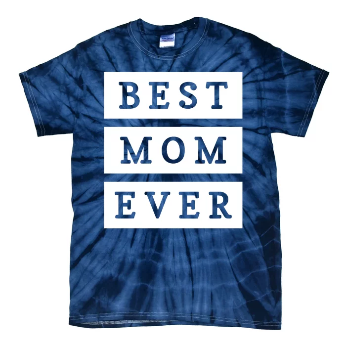 Best Mom Ever Gift For Mothers Day Tie-Dye T-Shirt