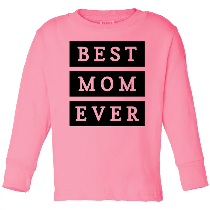 Best Mom Ever Gift For Mothers Day Toddler Long Sleeve Shirt