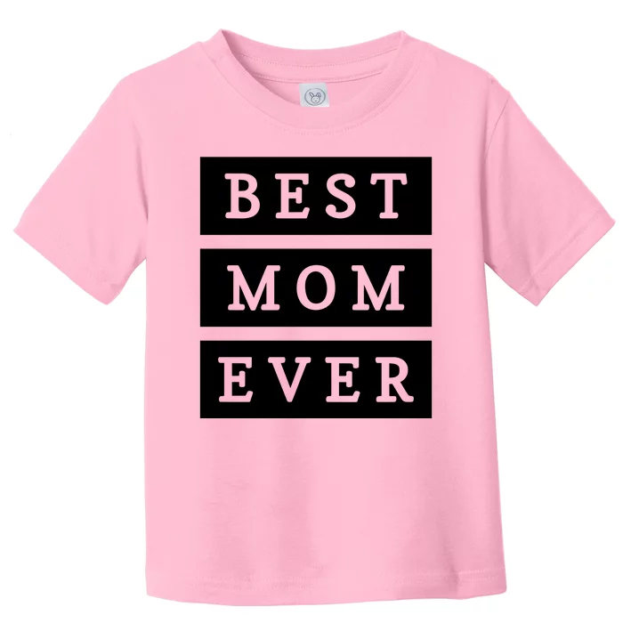 Best Mom Ever Gift For Mothers Day Toddler T-Shirt