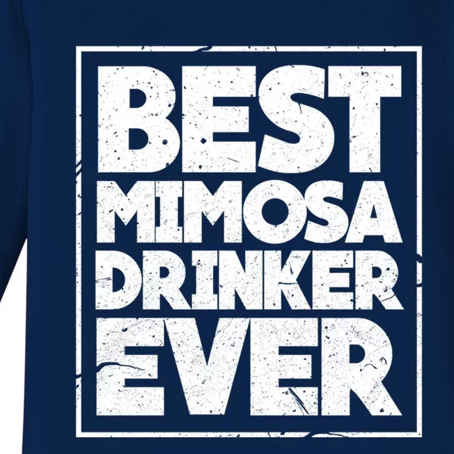 Best Mimosa Er Ever Champagne Funny Saying Cool Gift Baby Long Sleeve Bodysuit