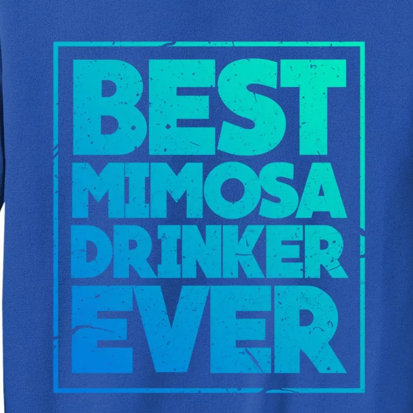 Best Mimosa Er Ever Champagne Funny Saying Meaningful Gift Sweatshirt