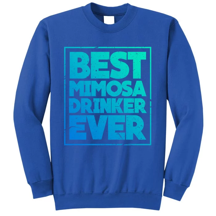 Best Mimosa Er Ever Champagne Funny Saying Meaningful Gift Sweatshirt