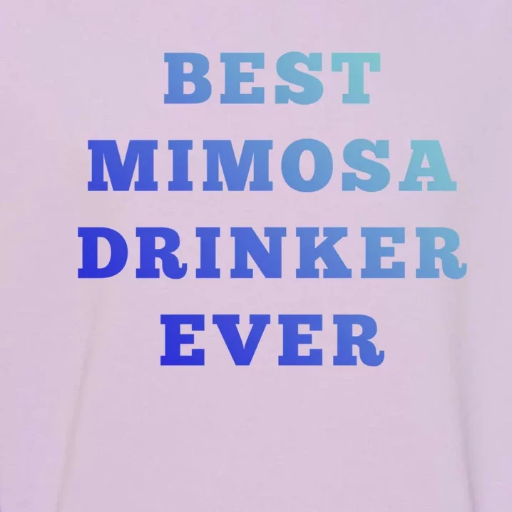 Best Mimosa Er Ever Cute Gift Garment-Dyed Sweatshirt