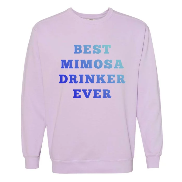 Best Mimosa Er Ever Cute Gift Garment-Dyed Sweatshirt