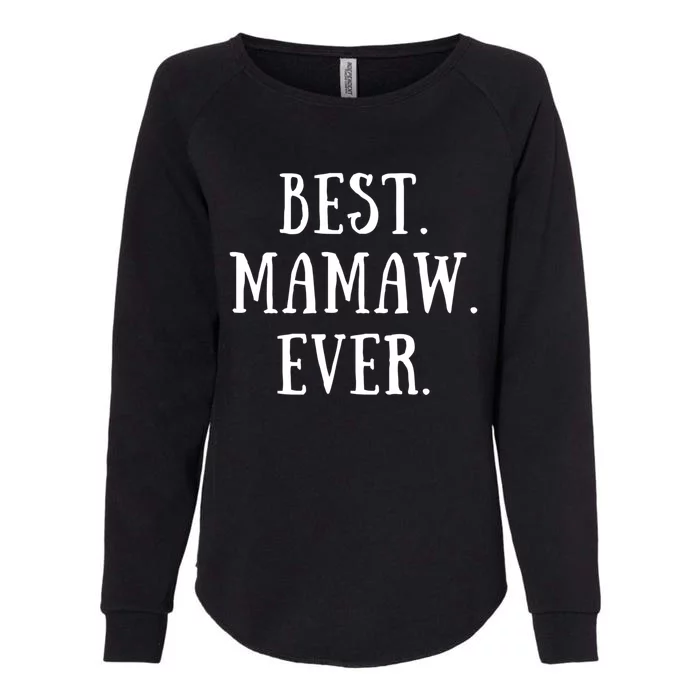 Best Mamaw Ever Grandmother Grandma Gift Womens California Wash Sweatshirt