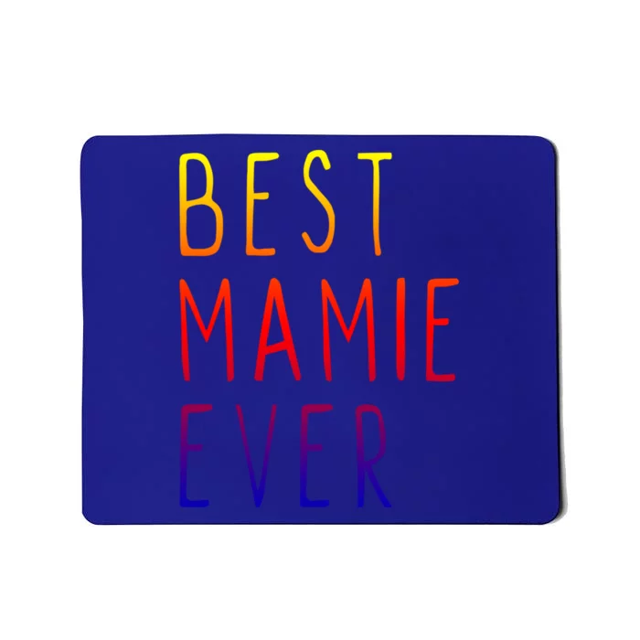 Best Mamie Ever Family Funny Cool Gift Mousepad