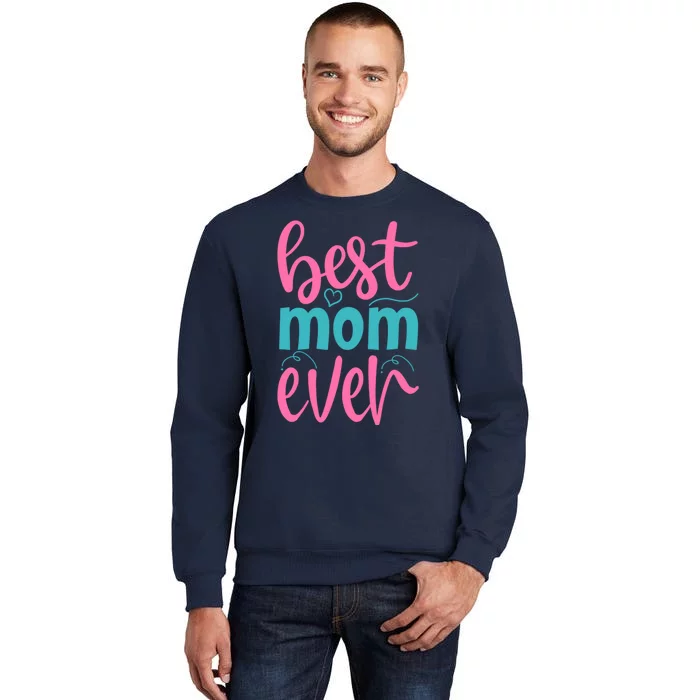 Best Mom Ever Cute Mother's Day Gift Tall Sweatshirt