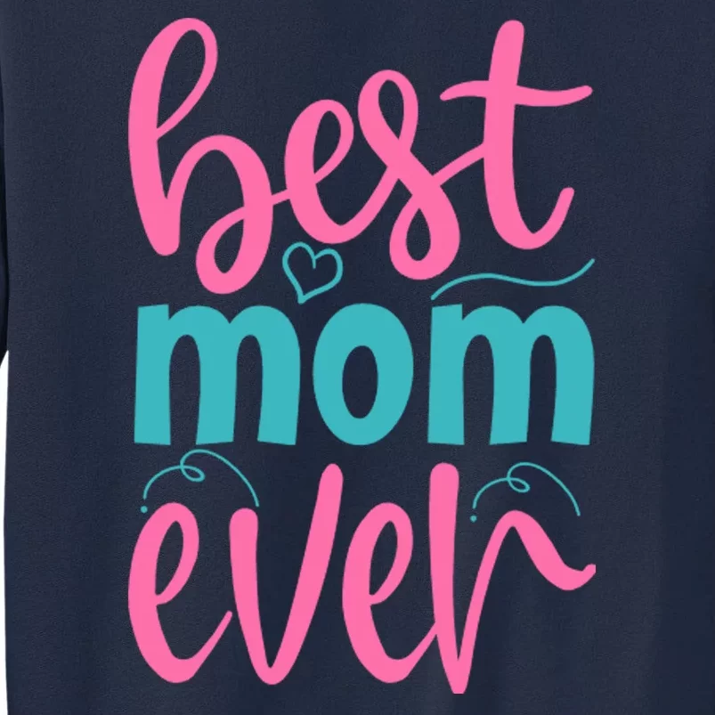 Best Mom Ever Cute Mother's Day Gift Tall Sweatshirt