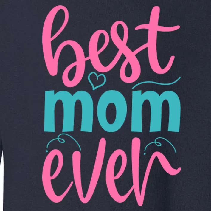 Best Mom Ever Cute Mother's Day Gift Toddler Sweatshirt