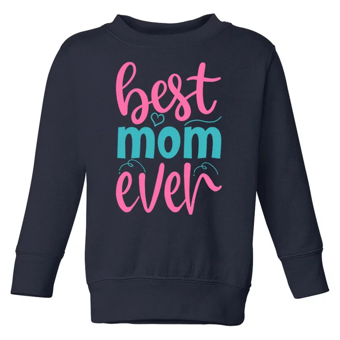 Best Mom Ever Cute Mother's Day Gift Toddler Sweatshirt