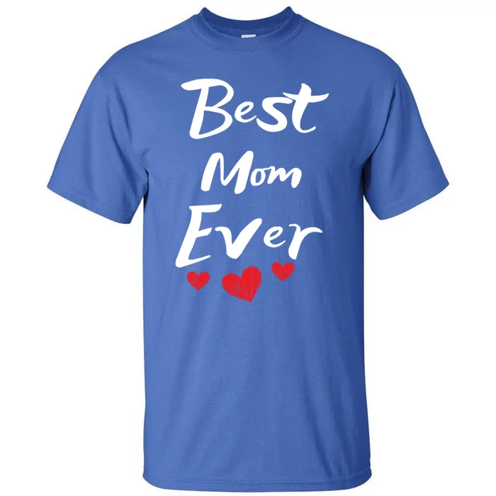 Best Mom Ever Mothers Day Meaningful Gift Tall T-Shirt