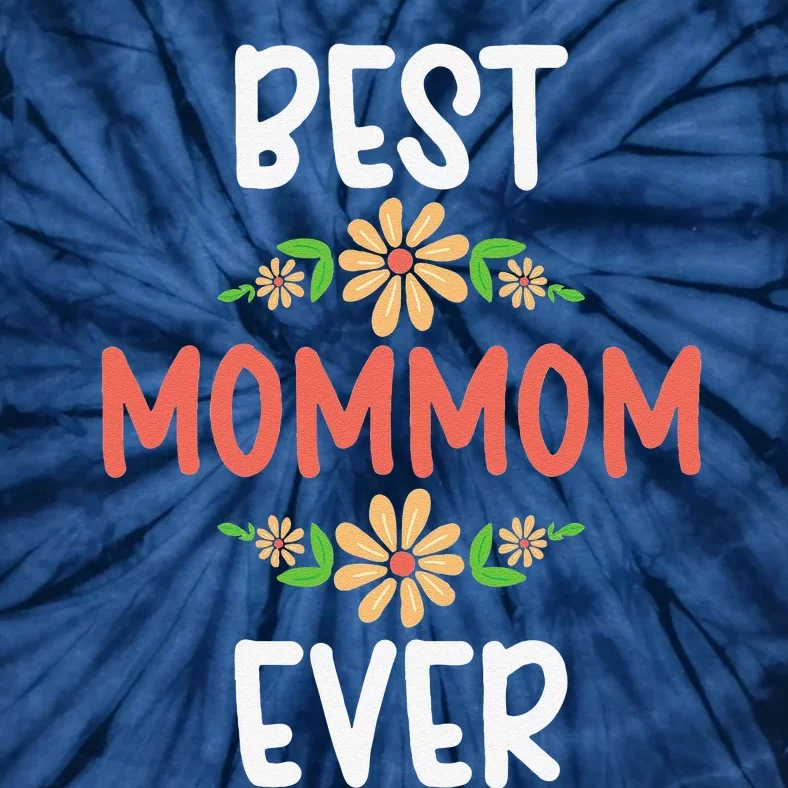 Best MomMom Ever Flower Floral Design Cute Mothers Day Tie-Dye T-Shirt