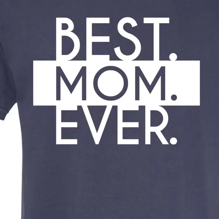 Best Mom Ever Cute Gift Garment-Dyed Heavyweight T-Shirt