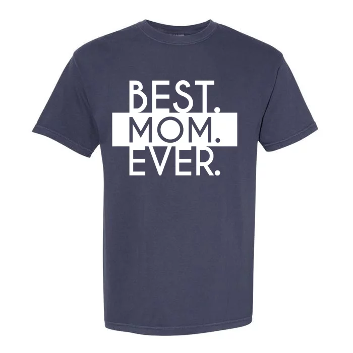 Best Mom Ever Cute Gift Garment-Dyed Heavyweight T-Shirt