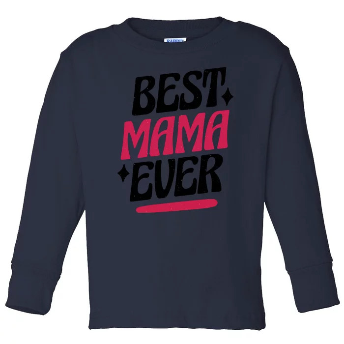 Best MAMA Ever Toddler Long Sleeve Shirt