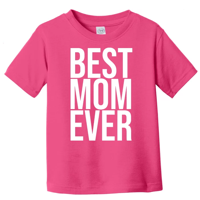 Best Mom Ever Cute Gift For Mom Toddler T-Shirt