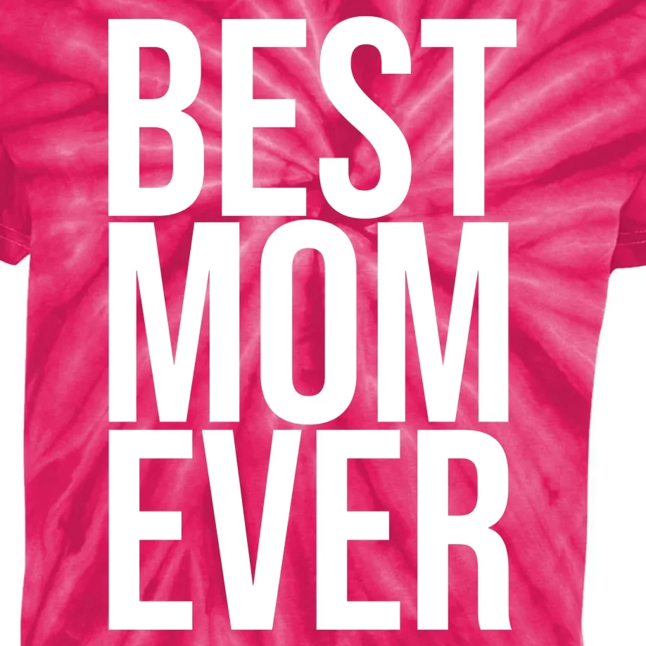 Best Mom Ever Cute Gift For Mom Kids Tie-Dye T-Shirt