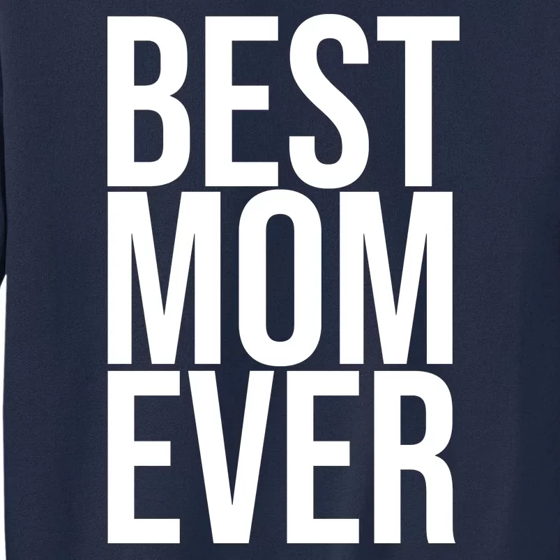 Best Mom Ever Cute Gift For Mom Tall Sweatshirt