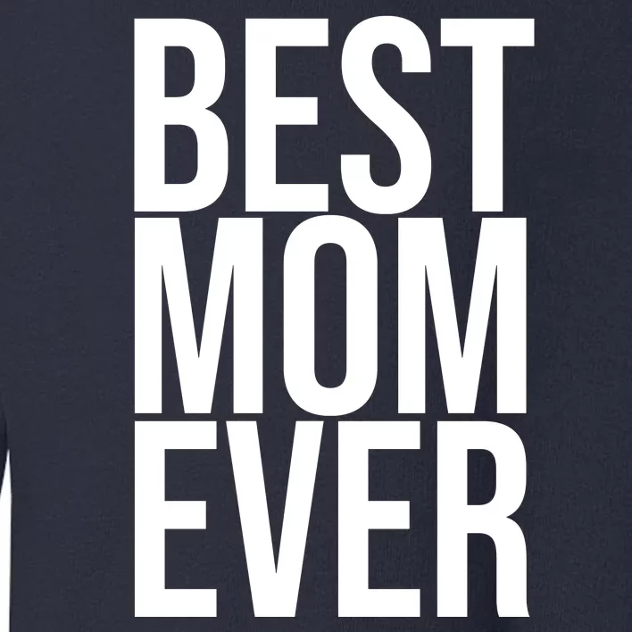 Best Mom Ever Cute Gift For Mom Toddler Sweatshirt