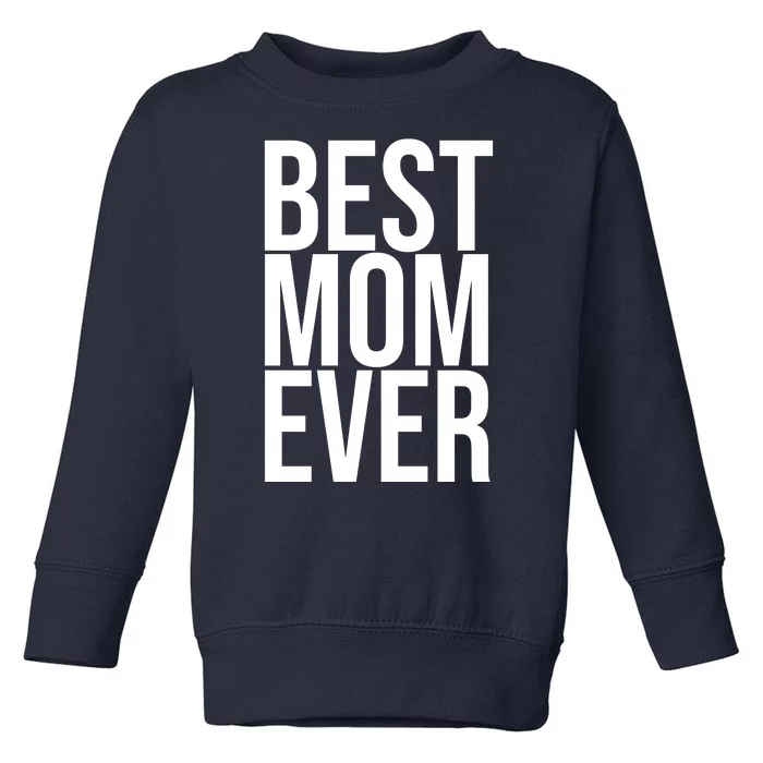 Best Mom Ever Cute Gift For Mom Toddler Sweatshirt