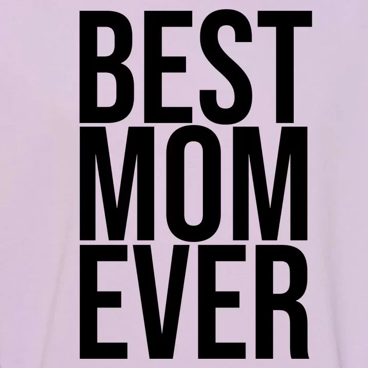 Best Mom Ever Cute Gift For Mom Garment-Dyed Sweatshirt