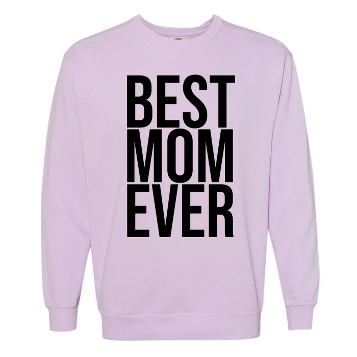 Best Mom Ever Cute Gift For Mom Garment-Dyed Sweatshirt