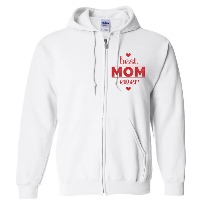 Best Mom Ever Heart Gift Full Zip Hoodie