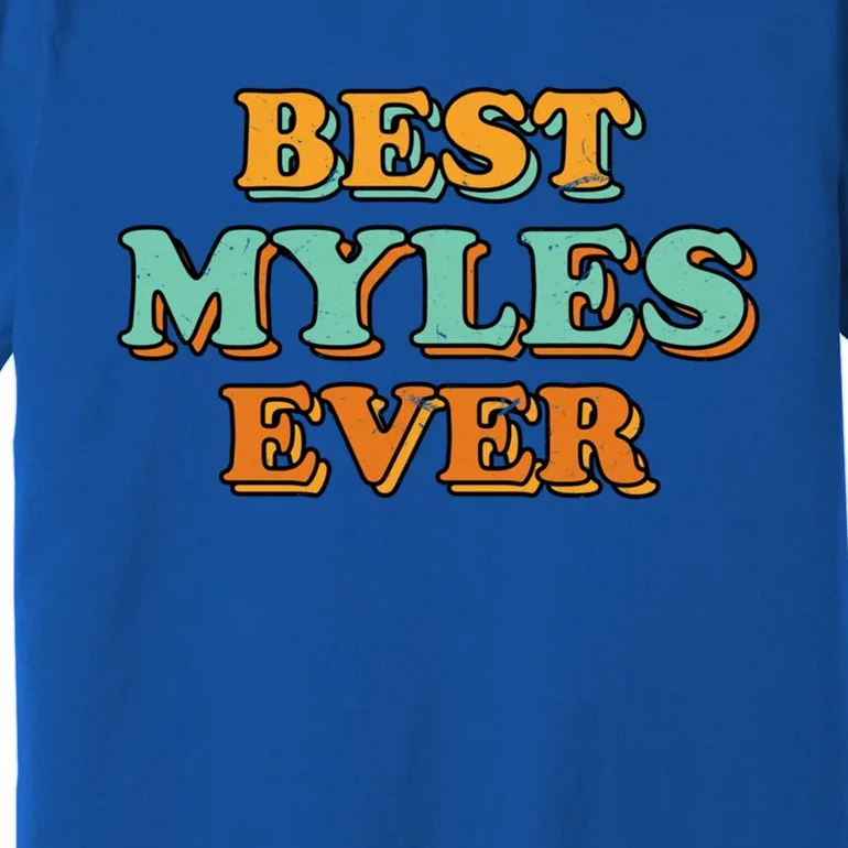 Best Myles Ever Funny Name Humor Nickname Sarcastic Friends Meaningful Gift Premium T-Shirt