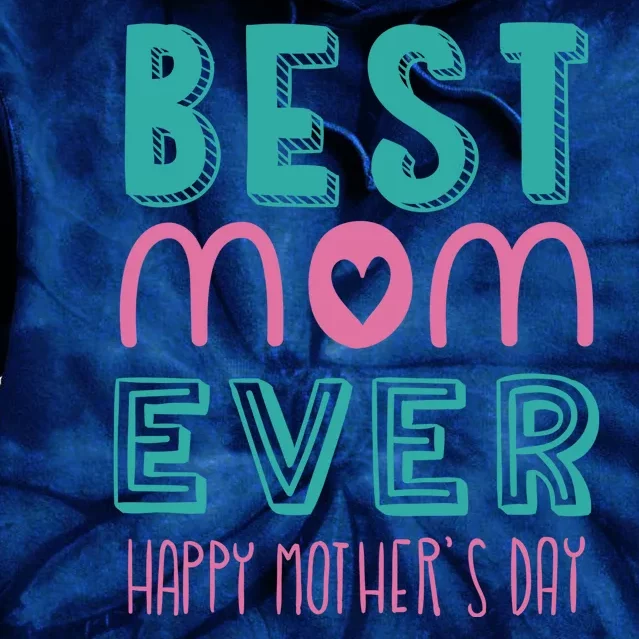 Best Mom Ever Happy Mother's Day Gift Tie Dye Hoodie