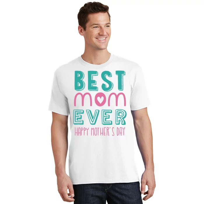 Best Mom Ever Happy Mother's Day Gift T-Shirt