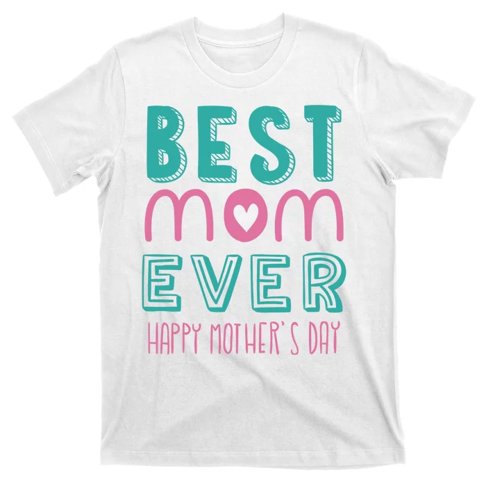 Best Mom Ever Happy Mother's Day Gift T-Shirt