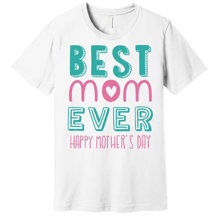 Best Mom Ever Happy Mother's Day Gift Premium T-Shirt